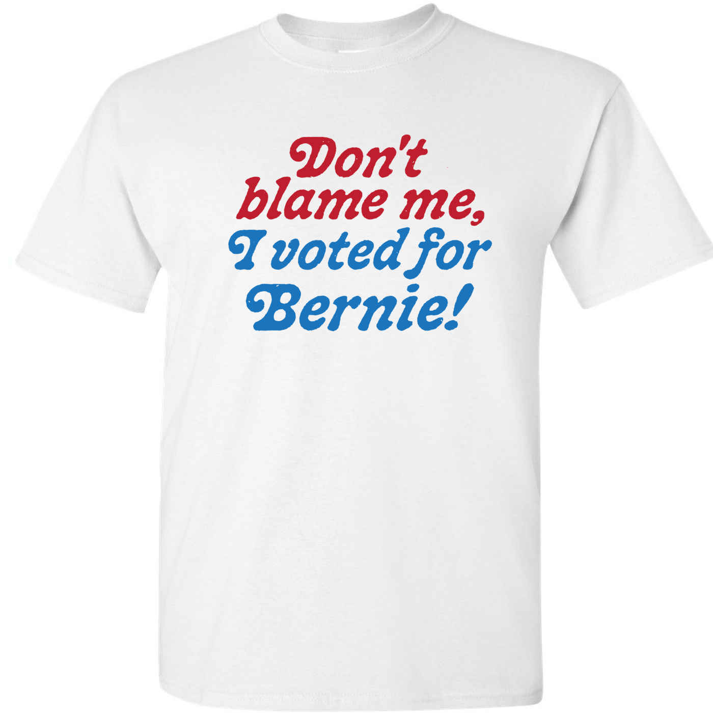 Don't blame me, I voted for Bernie!